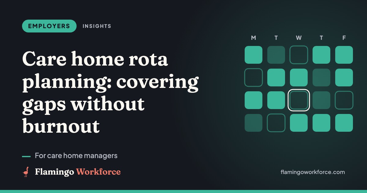 Care home rota planning: covering gaps without burnout