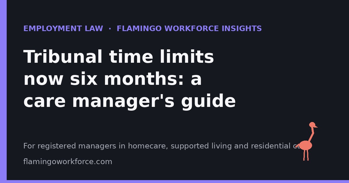 Employment Law: Tribunal time limits now six months: a care manager's guide