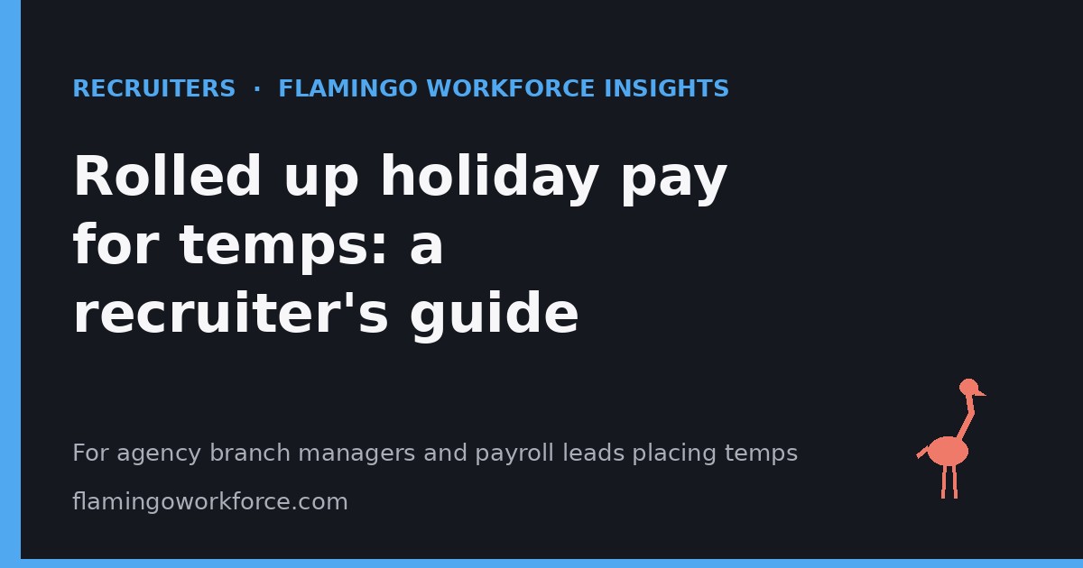 Recruiters: Rolled up holiday pay for temps: a recruiter's guide
